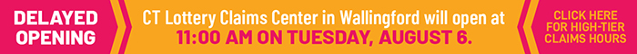 The CT Lottery Claims Center will open at 11am on Tuesday, August 6.